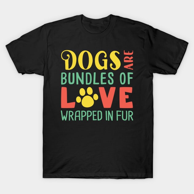 Funny Dogs Dogs Are Bundles Of Love Wrapped in Fur  Mom Dad T-Shirt by Caskara